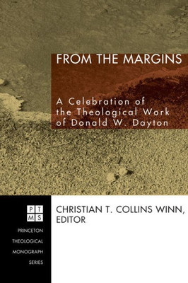 From the Margins: A Celebration of the Theological Work of Donald W. Dayton