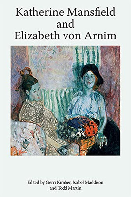 Katherine Mansfield And Elizabeth Von Arnim (Katherine Mansfield Studies)