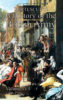 Fortescue'S History Of The British Army: Volume Iv Part 1