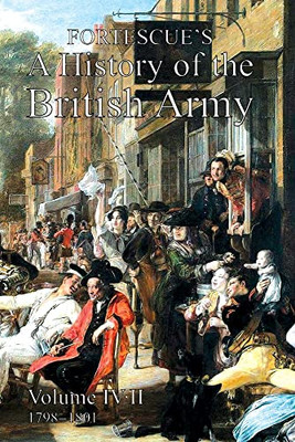 Fortescue'S History Of The British Army: Volume Iv Part 2