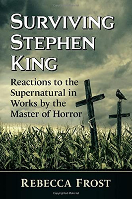 Surviving Stephen King: Reactions To The Supernatural In Works By The Master Of Horror