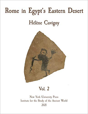 Rome In Egypt'S Eastern Desert: Volume Two (Isaw Monographs, 13)