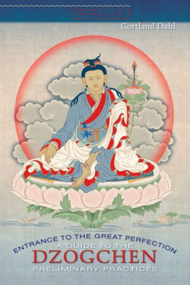Entrance to the Great Perfection: A Guide to the Dzogchen Preliminary Practices