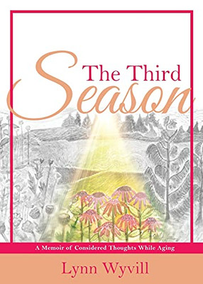 The Third Season: A Memoir Of Considered Thoughts While Aging