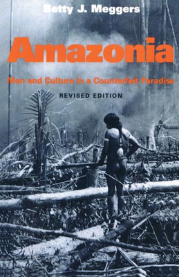 Amazonia: Man and Culture in a Counterfeit Paradise, Revised Edition