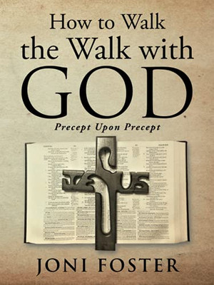 How To Walk The Walk With God: Precept Upon Precept
