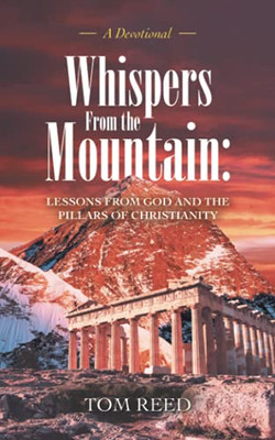 Whispers From The Mountain: Lessons From God And The Pillars Of Christianity: A Devotional