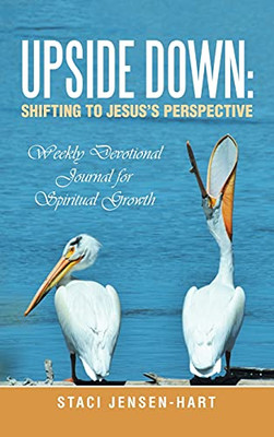 Upside Down: Shifting To JesusS Perspective: Weekly Devotional Journal For Spiritual Growth