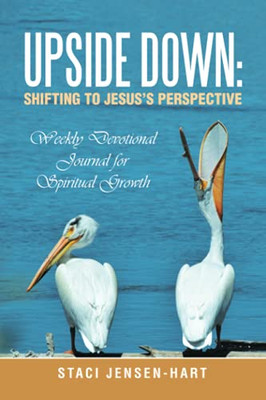 Upside Down: Shifting To JesusS Perspective: Weekly Devotional Journal For Spiritual Growth
