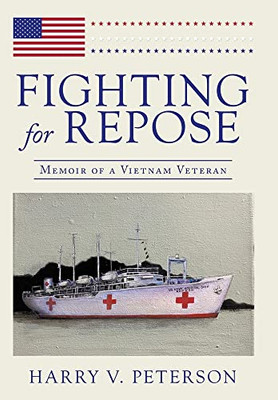 Fighting For Repose: Memoir Of A Vietnam Veteran