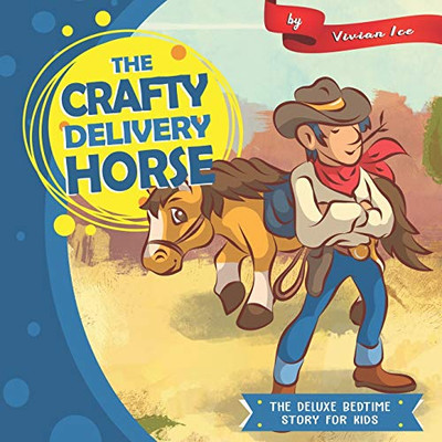 The Crafty Delivery Horse: The Deluxe Bedtime Story for Kids