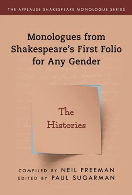 Monologues From ShakespeareS First Folio For Any Gender: The Histories (Applause Shakespeare Monologue Series)