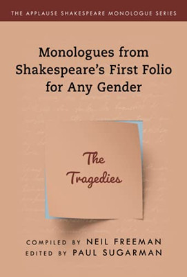 Monologues From ShakespeareS First Folio For Any Gender: The Tragedies (Applause Shakespeare Monologue Series)