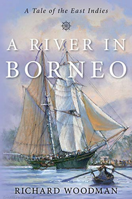 A River In Borneo: A Tale Of The East Indies