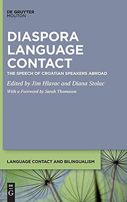 Diaspora Language Contact: The Speech Of Croatian Speakers Abroad (Language Contact And Bilingualism [Lcb])