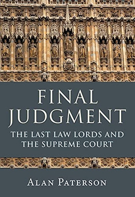 Final Judgment: The Last Law Lords And The Supreme Court
