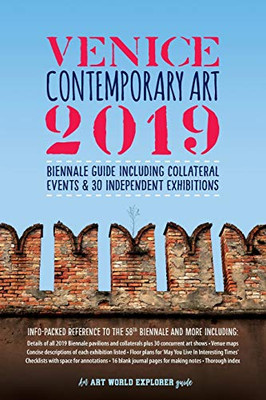Venice Contemporary Art 2019: Biennale Guide Including Collateral Events & 30 Independent Exhibitions: Info-Packed Reference to The 58th Biennale & More; Descriptions, Listings, Maps, Addresses, Index