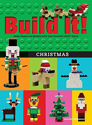 Build It! Christmas: Make Supercool Models With Your Favorite Lego® Parts (Brick Books, 17)