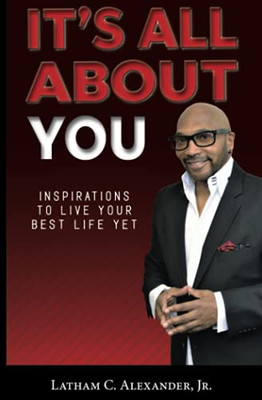 It'S All About You!: Inspirations To Live Your Best Life Yet