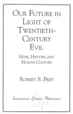 Our Future in Light of Twentieth-Century Evil: Hope, History, and Human Culture