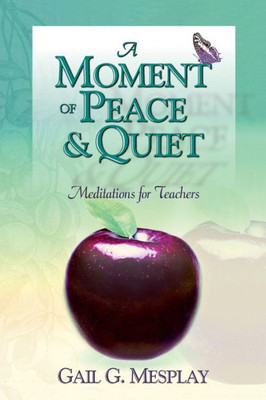 A Moment of Peace and Quiet: Meditations for Teachers
