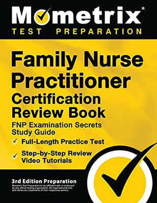 Family Nurse Practitioner Certification Review Book: Fnp Examination Secrets Study Guide, Full-Length Practice Test, Step-By-Step Video Tutorials: [3Rd Edition Preparation]