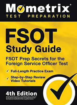 Fsot Study Guide - Fsot Prep Secrets, Full-Length Practice Exam, Step-By-Step Review Video Tutorials For The Foreign Service Officer Test: 4Th Edition