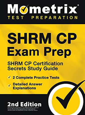 Shrm Cp Exam Prep - Shrm Cp Certification Secrets Study Guide, 2 Complete Practice Tests, Detailed Answer Explanations: 2Nd Edition