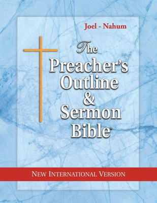 The Preacher's Outline & Sermon Bible: Joel - Nahum: New International Version