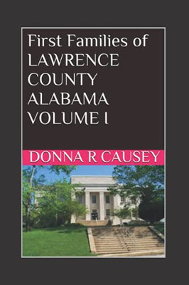 First Families Of Lawrence County, Alabama Volume I