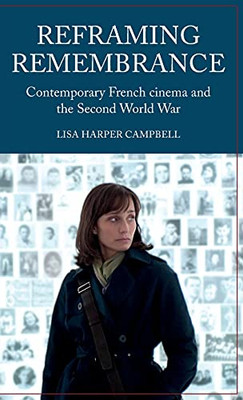 Reframing Remembrance: Contemporary French Cinema And The Second World War