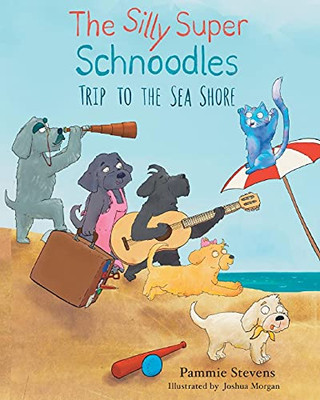 The Silly Super Schnoodles Trip To The Sea Shore (The Silly Super Schnoodles Stories)