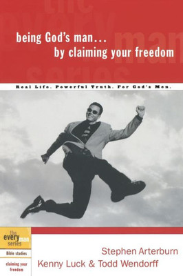 Being God's Man by Claiming Your Freedom: Real Life. Powerful Truth. for God's Men