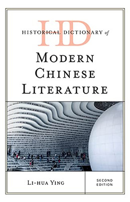 Historical Dictionary Of Modern Chinese Literature (Historical Dictionaries Of Literature And The Arts)