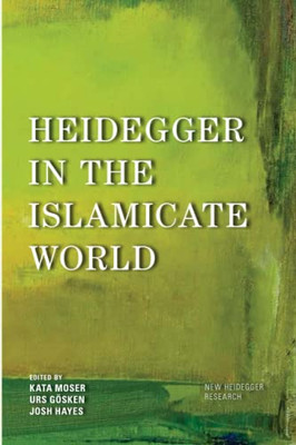 Heidegger In The Islamicate World (New Heidegger Research)