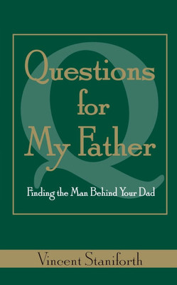 Questions for My Father: Finding the Man Behind Your Dad