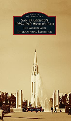 San Francisco'S 1939-1940 World'S Fair: The Golden Gate International Exposition