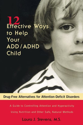 12 Effective Ways Help Your ADD/ADHD Child: Drug-Free Alternatives for Attention-Deficit Disorders