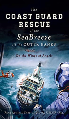 Coast Guard Rescue Of The Seabreeze Off The Outer Banks: On The Wings Of Angels