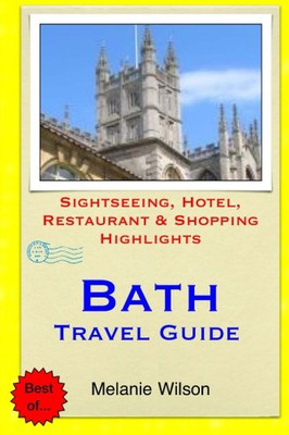 Bath Travel Guide: Sightseeing, Hotel, Restaurant & Shopping Highlights (Illustrated)