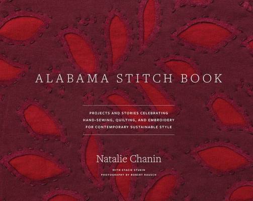 Alabama Stitch Book: Projects and Stories Celebrating Hand-Sewing, Quilting and Embroidery for Contemporary Sustainable Style