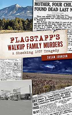 Flagstaff'S Walkup Family Murders: A Shocking 1937 Tragedy