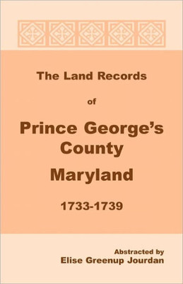 The Land Records of Prince George's County, Maryland, 1733-1739