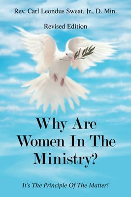 Why Are Women In The Ministry?: ItS The Principle Of The Matter!