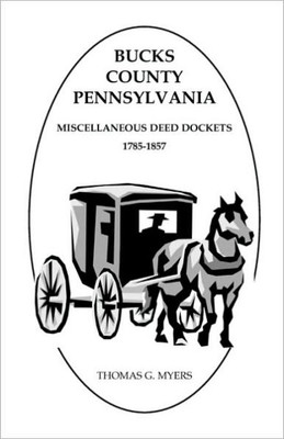 Bucks County, Pennsylvania Miscellaneous Deed Dockets, 1785-1857