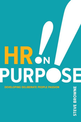 HR on Purpose: Developing Deliberate People Passion