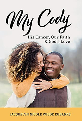 My Cody: His Cancer, Our Faith & God'S Love