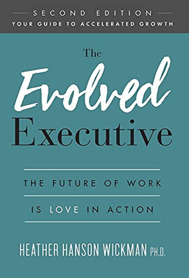 The Evolved Executive: The Future Of Work Is Love In Action