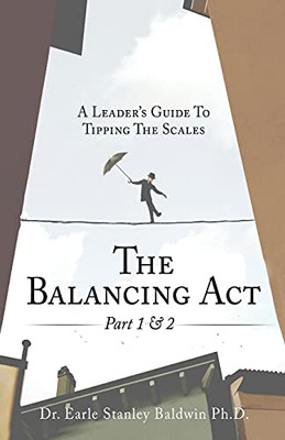 The Balancing Act Part 1 & 2: A Leader'S Guide To Tipping The Scales