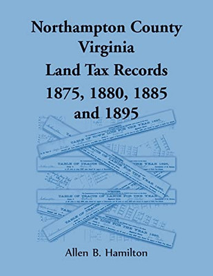 Northampton County, Virginia Land Tax Records 1875, 1880, 1885, And 1895